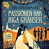 Passionen har inga gränser by Eva Swedenmark