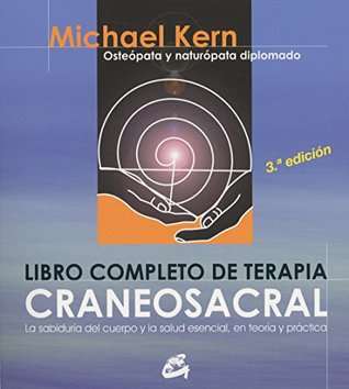 LIBRO COMPLETO DE TERAPIA CRANEOSACRAL: LA SABIDURÍA DEL CUERPO Y LA SALUD ESENCIAL, EN TEORÍA Y PRÁCTICA (Cuerpo-Mente / Body-Mind) (Spanish Edition)