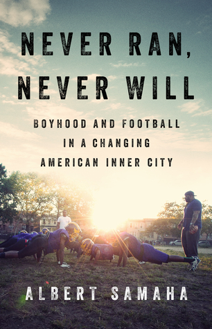 Never Ran, Never Will: Boyhood and Football in a Changing American Inner City (Hardcover)