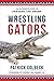 WRESTLING GATORS: An Outsid...