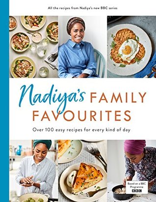 Nadiya’s Family Favourites: Easy, beautiful and show-stopping recipes for every day