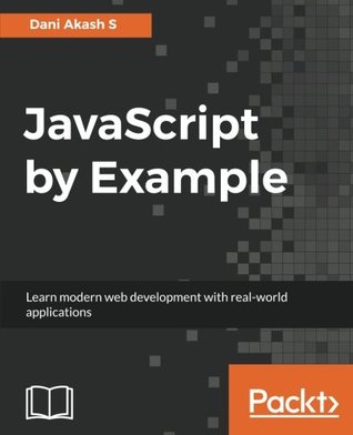 JavaScript by Example: Learn modern web development with real-world applications (Paperback)