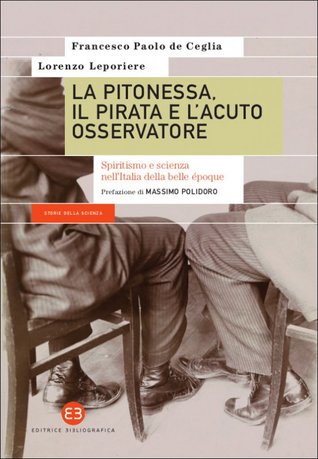 La pitonessa, il pirata e l'acuto osservatore: Spiritismo e scienza nell'Italia della belle époque (Paperback)