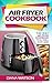 Air Fryer Cookbook: The Onl...