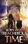 Born in a Treacherous time (Dawn of Humanity #1)