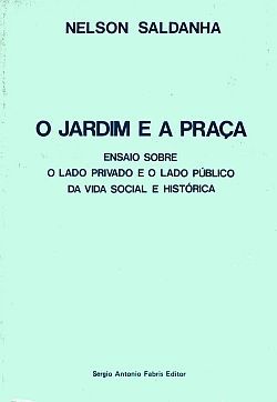 O jardim e a praça: ensaio sobre o lado privado e o lado público da vida social e histórica