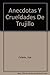 Anecdotas Y Crueldades De Trujillo