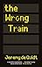 The Wrong Train by Jeremy de Quidt