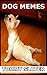 Dog Memes by Tommy Slater