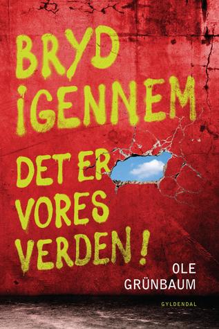 Bryd igennem: Det er vores verden!