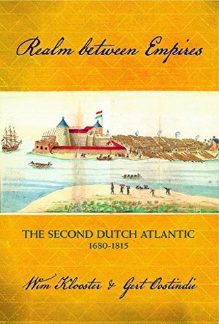 Realm between Empires: The Second Dutch Atlantic, 1680-1815 (Kindle Edition)