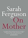 On Mother by Sarah   Ferguson