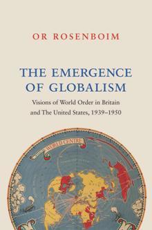 The Emergence of Globalism: Visions of World Order in Britain and the United States, 1939–1950 (Hardcover)