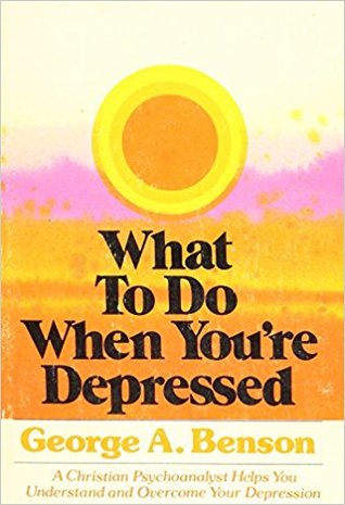 What to Do When You're Depressed: A Christian Psychoanalyst Helps You Understand and Overcome Your Depression