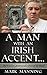 A MAN WITH AN IRISH ACCENT:...