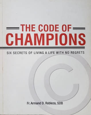 The Code of Champions; Six Secrets of Living A Life With No Regrets (Paperback)
