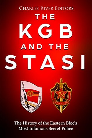 The KGB and the Stasi: The History of the Eastern Bloc’s Most Infamous Intelligence Agencies (Kindle Edition)