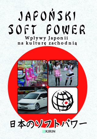 Japoński soft power. Wpływy Japonii na kulturę zachodnią (Paperback)