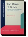 The Dawn of Dutch (NOWELE Supplement Series) The Dawn of Dutch (NOWELE Supplement Series)
