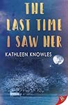 The Last Time I Saw Her by Kathleen Knowles
