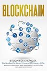 Blockchain: Bitcoin für Anfänger. Das Handbuch für Bitcoin, Ethereum, IOTA, Litecoin, Wallet (Bitcoin Wallet, Bitcoin Miner, Crypto, Cryptocurrency, Block ... Blockchain Technologie) (German Edition)