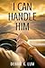 I Can Handle Him
