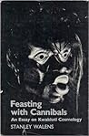 Feasting With Cannibals: An Essay on Kwakiutl Cosmology Feasting With Cannibals: An Essay on Kwakiutl Cosmology
