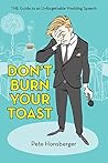 Don’T Burn Your Toast: The Guide to an Unforgettable Wedding Speech Book cover for Don’T Burn Your Toast: The Guide to an Unforgettable Wedding Speech