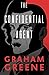 The Confidential Agent by Graham Greene The Confidential Agent by Graham Greene