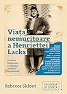 Viața nemuritoare a Henriettei Lacks. Povestea femeii care a ... by Rebecca Skloot