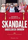 Skandale angielskich dworów. Prywatne życie arystokracji Skandale angielskich dworów. Prywatne życie arystokracji