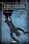 El curioso caso de la sombra que murió como un recuerdo y otros cuentos (Spanish Edition)
