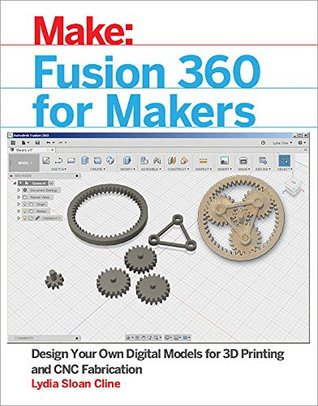 Fusion 360 for Makers: Design Your Own Digital Models for 3D Printing and CNC Fabrication (Make:)