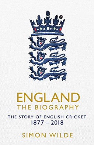 England: The Biography: The Story of English Cricket (Kindle Edition)