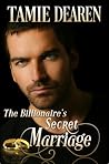 The Billionaire's Secret Marriage by Tamie Dearen