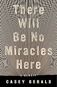 There Will Be No Miracles Here: A Memoir