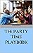 The Party Time Playbook by Mike Kraft