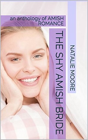 The Shy Amish Bride: an anthology of AMISH ROMANCE (Kindle Edition)