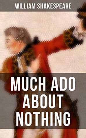 MUCH ADO ABOUT NOTHING: Enriched edition. Including The Classic Biography: The Life of William Shakespeare