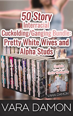 50 Story Interracial Cuckolding/Ganging Bundle: Pretty White Wives and Alpha Studs (Kindle Edition)