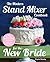 The Modern Stand Mixer Cookbook for the New Bride by Krysten Brantley