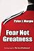 Fear Not Greatness by Peter J Murgio