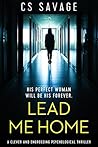 Lead Me Home by C.S. Savage