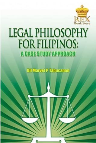 LEGAL PHILOSOPHY FOR FILIPINOS: A CASE STUDY APPROACH
