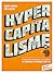Hypercapitalisme: l'économie moderne, ses valeurs, et comment changer tout ça