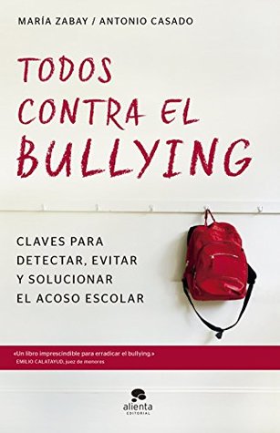 Todos contra el bullying: Claves para detectar, evitar y solucionar el acoso escolar (Alienta) (Spanish Edition)