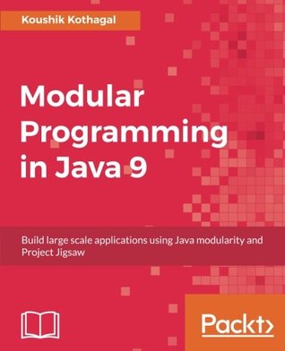 Modular Programming in Java 9: Build large scale applications using Java modularity and Project Jigsaw (Paperback)
