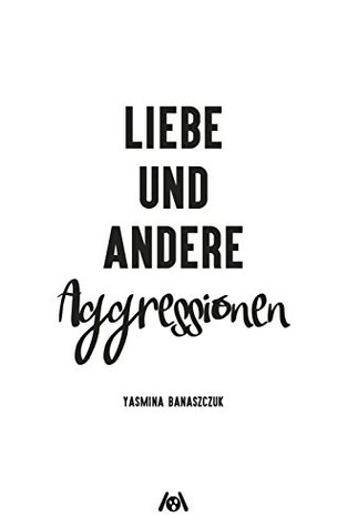 Liebe und andere Aggressionen