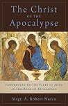 The Christ of the Apocalypse: Contemplating the Faces of Jesus in the Book of Revelation The Christ of the Apocalypse: Contemplating the Faces of Jesus in the Book of Revelation