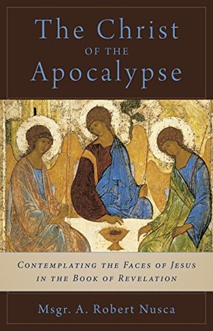 The Christ of the Apocalypse: Contemplating the Faces of Jesus in the Book of Revelation (Kindle Edition)